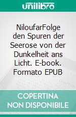 NiloufarFolge den Spuren der Seerose von der Dunkelheit ans Licht. E-book. Formato EPUB ebook