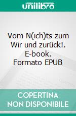 Vom N(ich)ts zum Wir und zurück!. E-book. Formato EPUB ebook di Paul Piskol