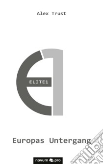 Elite1 – Europas Untergang. E-book. Formato EPUB ebook di Alex Trust