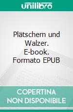 Plätschern und Walzer. E-book. Formato EPUB