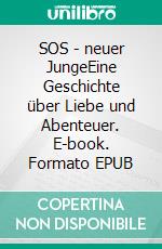 SOS - neuer JungeEine Geschichte über Liebe und Abenteuer. E-book. Formato EPUB ebook di Marie-Sophie Spanic