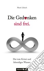 Die Gedanken sind frei. Der tote Krimi und lebendiges Wasser.. E-book. Formato EPUB