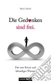 Die Gedanken sind frei. Der tote Krimi und lebendiges Wasser.. E-book. Formato EPUB ebook di Marie Likisch