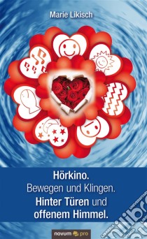 Hörkino. Bewegen und Klingen. Hinter Türen und offenem Himmel.. E-book. Formato EPUB ebook di Marie Likisch