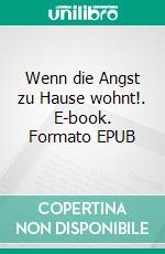 Wenn die Angst zu Hause wohnt!. E-book. Formato EPUB ebook di Martha Bülow