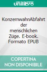 KonzernwahnAbfahrt der menschlichen Züge. E-book. Formato EPUB ebook di Jürgen Geisbüsch