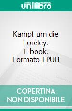 Kampf um die Loreley. E-book. Formato EPUB ebook