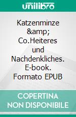 Katzenminze &amp; Co.Heiteres und Nachdenkliches. E-book. Formato EPUB ebook