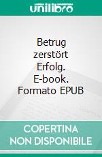 Betrug zerstört Erfolg. E-book. Formato EPUB ebook