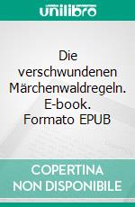 Die verschwundenen Märchenwaldregeln. E-book. Formato EPUB ebook di Peter Schneider