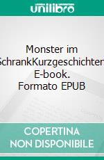 Monster im SchrankKurzgeschichten. E-book. Formato EPUB