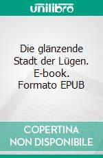 Die glänzende Stadt der Lügen. E-book. Formato EPUB ebook di Saskia-Lea Schumacher