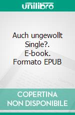 Auch ungewollt Single?. E-book. Formato EPUB