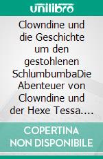 Clowndine und die Geschichte um den gestohlenen SchlumbumbaDie Abenteuer von Clowndine und der Hexe Tessa. E-book. Formato PDF ebook di Andrea Lichterfeld