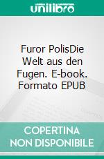 Furor PolisDie Welt aus den Fugen. E-book. Formato EPUB ebook