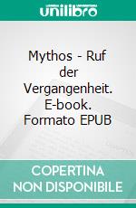 Mythos - Ruf der Vergangenheit. E-book. Formato EPUB ebook