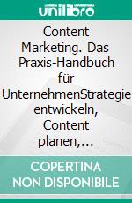 Content Marketing. Das Praxis-Handbuch für UnternehmenStrategie entwickeln, Content planen, Zielgruppe erreichen. E-book. Formato PDF ebook