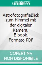 AstrofotografieBlick zum Himmel mit der digitalen Kamera. E-book. Formato PDF ebook