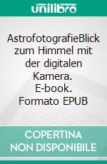 AstrofotografieBlick zum Himmel mit der digitalen Kamera. E-book. Formato EPUB ebook