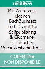 Mit Word zum eigenen BuchBuchsatz und Layout für Selfpublishing & CRomane, Fachbücher, Vereinszeitschriften u.v.m.. E-book. Formato PDF ebook
