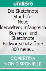 Die Sketchnote Starthilfe. Neue BilderweltenUmfangreicher Business- und Sketchnote Bildwortschatz.Über 300 neue Bildvokabeln für Flipcharts, Meetings, Bullet Journals uvm.. E-book. Formato PDF ebook