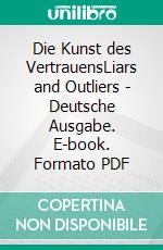 Die Kunst des VertrauensLiars and Outliers - Deutsche Ausgabe. E-book. Formato PDF ebook