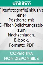 FilterfotografieInklusive einer Postkarte mit ND-Filter-Belichtungszeiten zum Nachschlagen. E-book. Formato PDF ebook