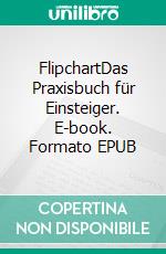 FlipchartDas Praxisbuch für Einsteiger. E-book. Formato EPUB ebook