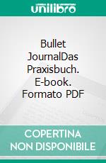 Bullet JournalDas Praxisbuch. E-book. Formato PDF ebook