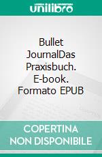 Bullet JournalDas Praxisbuch. E-book. Formato EPUB ebook