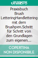 Praxisbuch Brush LetteringHandlettering mit dem Brushpen.Schritt für Schritt von den Grundlagen zum eigenen Stil. E-book. Formato PDF ebook
