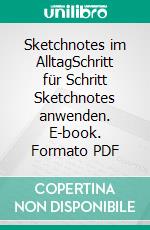 Sketchnotes im AlltagSchritt für Schritt Sketchnotes anwenden. E-book. Formato PDF ebook