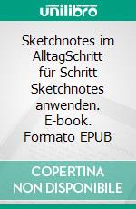 Sketchnotes im AlltagSchritt für Schritt Sketchnotes anwenden. E-book. Formato EPUB ebook