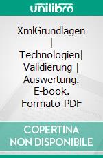 XmlGrundlagen | Technologien| Validierung | Auswertung. E-book. Formato PDF ebook