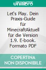 Let‘s Play. Dein Praxis-Guide für MinecraftAktuell für die Version 1.9. E-book. Formato PDF ebook