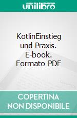 KotlinEinstieg und Praxis. E-book. Formato PDF ebook