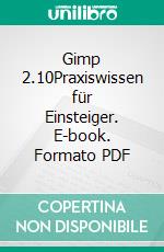 Gimp 2.10Praxiswissen für Einsteiger. E-book. Formato PDF ebook