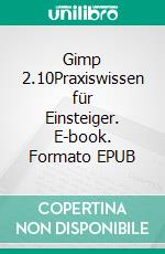 Gimp 2.10Praxiswissen für Einsteiger. E-book. Formato EPUB ebook
