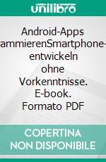 Android-Apps programmierenSmartphone-Apps entwickeln ohne Vorkenntnisse. E-book. Formato PDF ebook