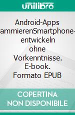 Android-Apps programmierenSmartphone-Apps entwickeln ohne Vorkenntnisse. E-book. Formato EPUB ebook