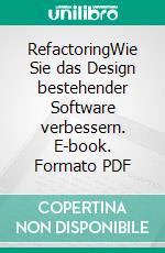 RefactoringWie Sie das Design bestehender Software verbessern. E-book. Formato PDF ebook