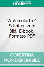 WatercolorIn 4 Schritten zum Bild. E-book. Formato PDF ebook