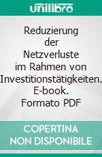 Reduzierung der Netzverluste im Rahmen von Investitionstätigkeiten. E-book. Formato PDF ebook