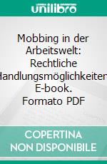 Mobbing in der Arbeitswelt: Rechtliche Handlungsmöglichkeiten. E-book. Formato PDF ebook di Pia Kerßenfischer