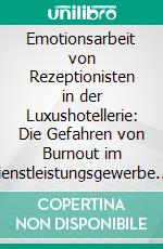 Emotionsarbeit von Rezeptionisten in der Luxushotellerie: Die Gefahren von Burnout im Dienstleistungsgewerbe. E-book. Formato PDF ebook