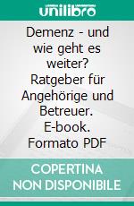 Demenz - und wie geht es weiter? Ratgeber für Angehörige und Betreuer. E-book. Formato PDF ebook