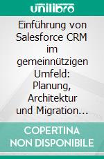 Einführung von Salesforce CRM im gemeinnützigen Umfeld: Planung, Architektur und Migration der vorhandenen Daten. E-book. Formato PDF ebook