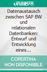 Datenaustausch zwischen SAP BW und relationalen Datenbanken: Entwurf und Entwicklung eines ETL-Prozesses. E-book. Formato PDF