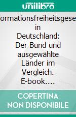 Informationsfreiheitsgesetze in Deutschland: Der Bund und ausgewählte Länder im Vergleich. E-book. Formato PDF