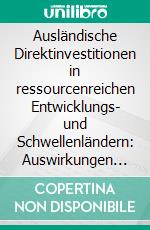 Ausländische Direktinvestitionen in ressourcenreichen Entwicklungs- und Schwellenländern: Auswirkungen auf das Wirtschaftswachstum am Beispiel Nigeria und Indonesien. E-book. Formato PDF ebook